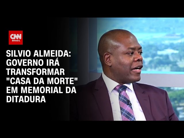 Silvio Almeida: Governo irá transformar "Casa da Morte" em memorial da Ditadura | CNN ENTR