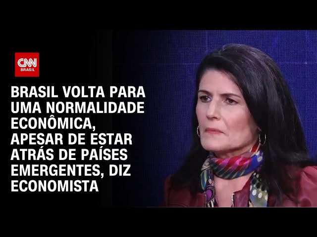 Brasil volta para uma normalidade, apesar de estar atrás de países emergentes, diz economista | WW