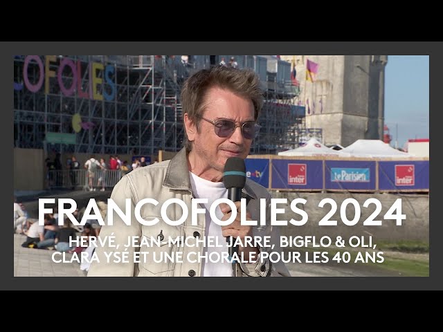 Francofolies 2024 - Hervé, Jean-Michel Jarre, Bigflo et Oli, Clara Ysé, une chorale pour les 40 ans