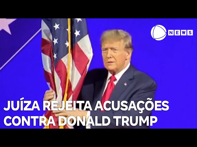 Juíza Federal rejeita acusações contra Donald Trump