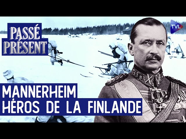 Gustave Mannerheim, contre les Rouges, fondateur de la Finlande - Le Nouveau Passé-Présent - TVL