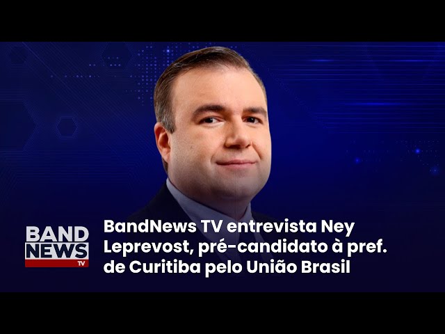 [AO VIVO] Sabatina BandNews TV: Ney Leprevost