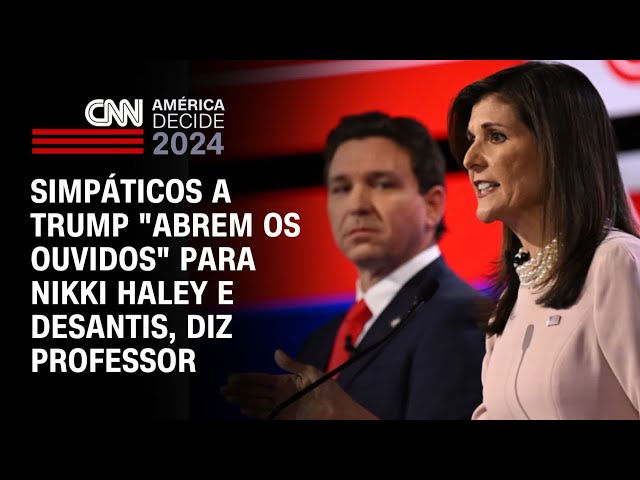 Simpáticos a Trump "abrem os ouvidos" para Nikki Haley e DeSantis, diz professor | CNN PRI