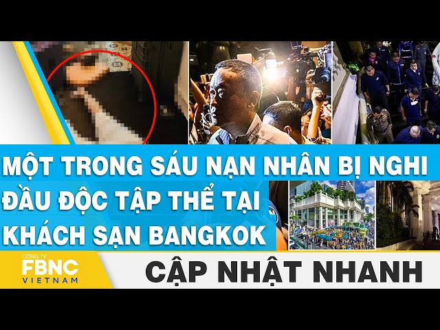 ⁣Một trong sáu nạn nhân bị nghi đầu độc tập thể tại khách sạn Bangkok | FBNC