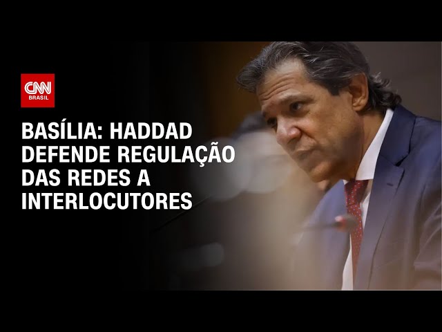 Basília: Haddad defende regulação das redes a interlocutores | LIVE CNN