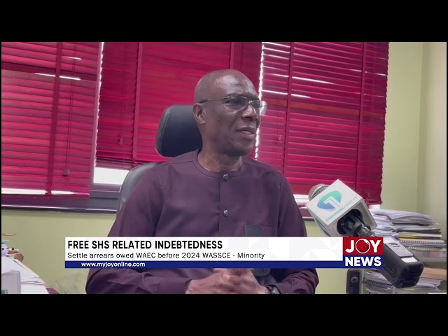 ⁣Free SHS Related Indebtedness: Settle arrears owed WAEC before 2024 WASSCE - Minority. #JoyNews