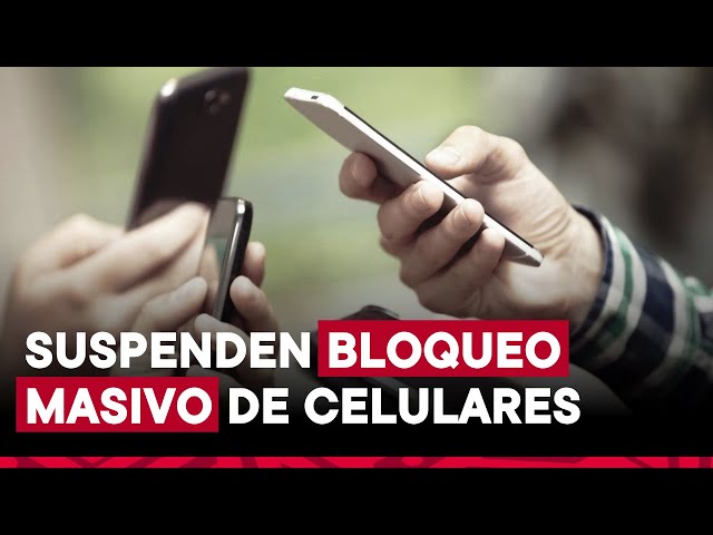 Osiptel suspende bloqueo masivo de celulares no registrados programado para el lunes 22 de julio