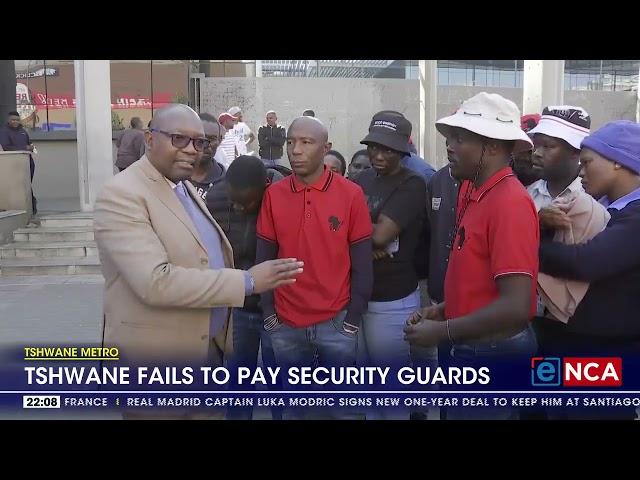 ⁣Tshwane metro fails to pay security guards