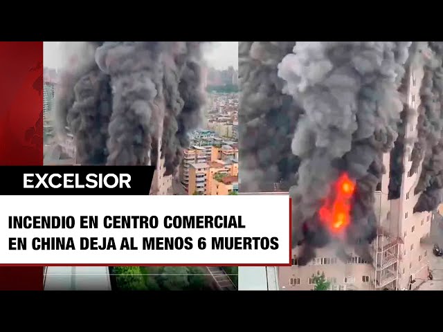 Incendio en centro comercial en China deja al menos 6 muertos