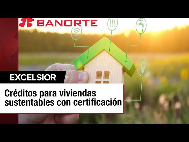 ⁣Banorte lanza Hipoteca Verde para promover inmuebles sustentables