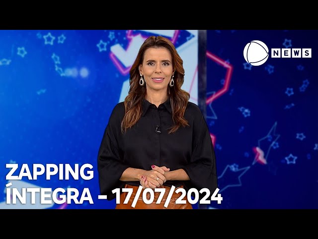 Zapping - 17/07/2024