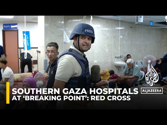 Southern Gaza hospitals at ‘breaking point’: Red Cross