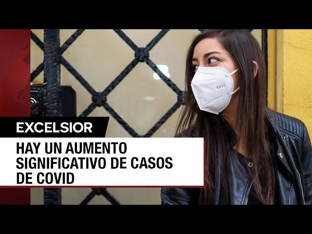 Se elevan los casos de covid en México, ¿hay que preocuparse por el repunte?