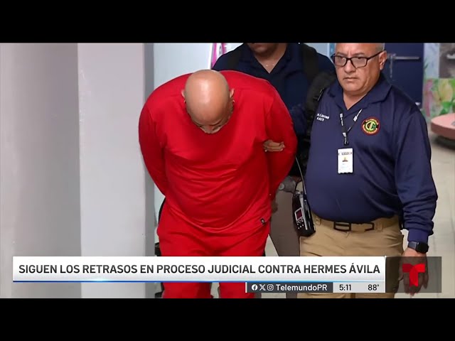 ⁣Retrasos en el proceso judicial contras Hermes Ávila