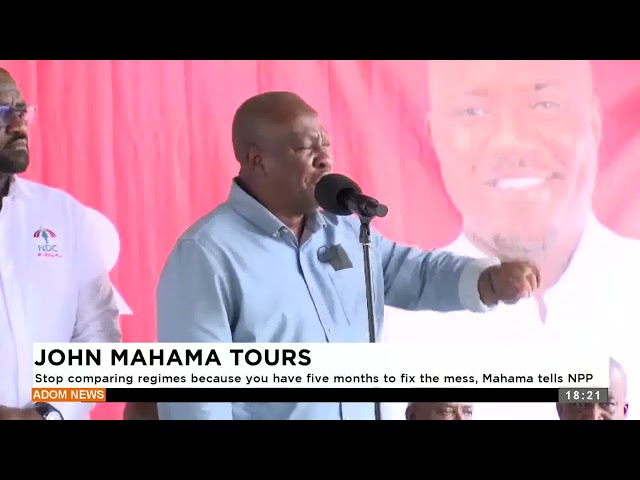 ⁣John Mahama Tours: Stop comparing regimes because you have five months to fix the mess, Mahama.