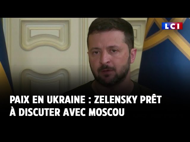 Paix en Ukraine : Zelensky prêt à discuter avec Moscou