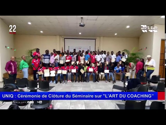 UNIQ : Cérémonie de Clôture du Séminaire sur "L’ART DU COACHING” #Rtvc #22Live #MS