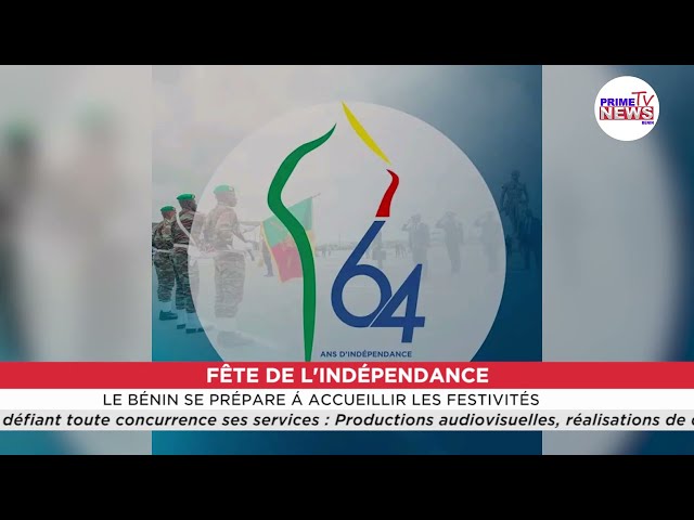 FÊTE DE L' INDÉPENDANCE  LE BÉNIN SE PRÉPARE À ACCUEILLIR LES FESTIVITÉS