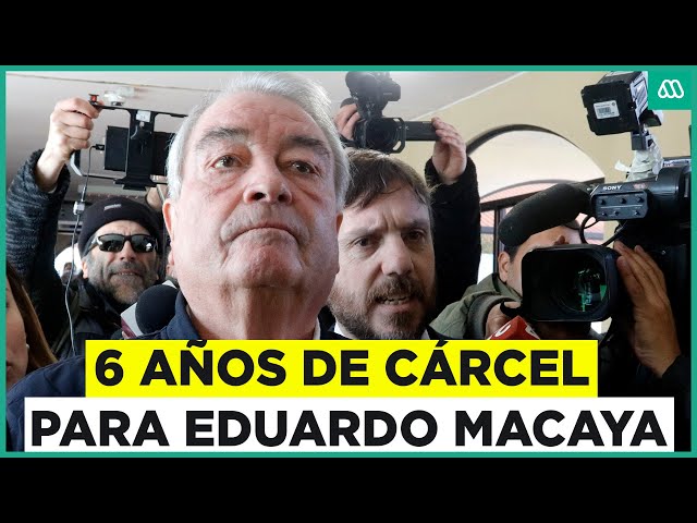 Eduardo Macaya es condenado a 6 años de cárcel