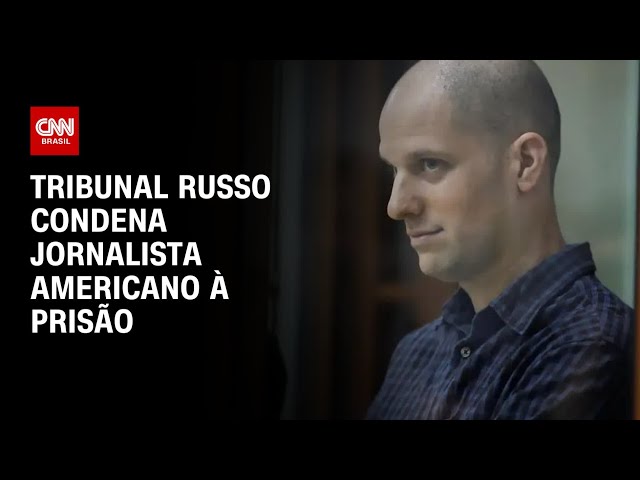 Tribunal russo condena jornalista americano à prisão | BASTIDORES CNN