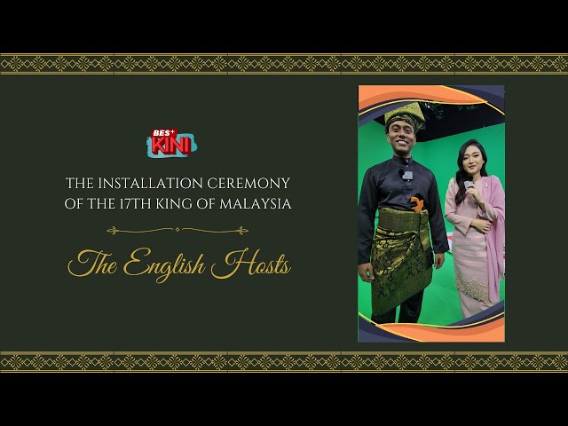 ⁣BES+KINI :  The English Hosts for the 17th King of Malaysia's Installation Ceremony