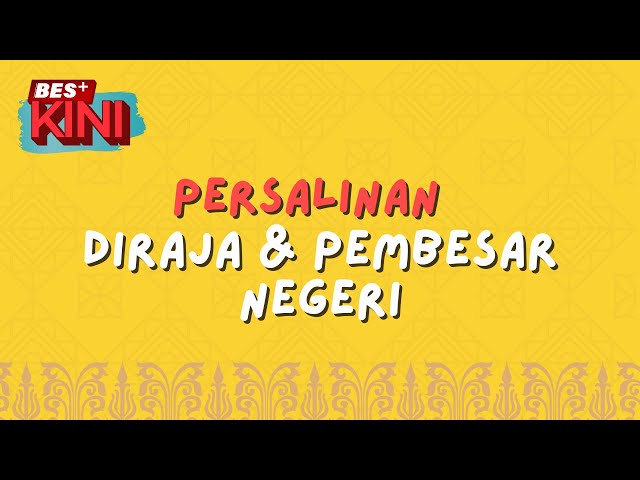 ⁣BES+KINI - Persalinan Diraja & Pembesar Negeri