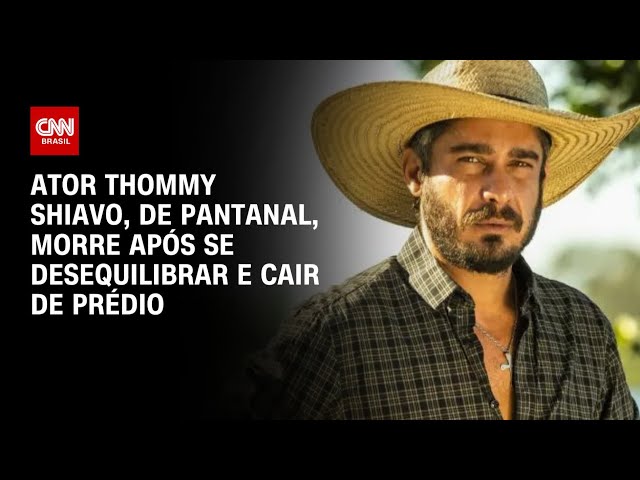 ⁣Ator Thommy Shiavo, de Pantanal, morre após se desequilibrar e cair de prédio | AGORA CNN