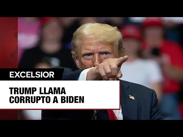 Trump llama corrupto a Biden: ‘no es apto para ser candidato ni presidente