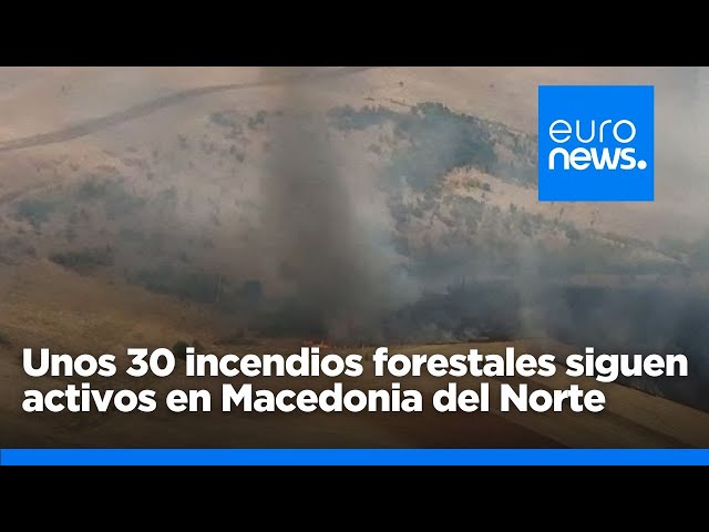 ⁣Unos 30 incendios forestales siguen ardiendo en Macedonia del Norte