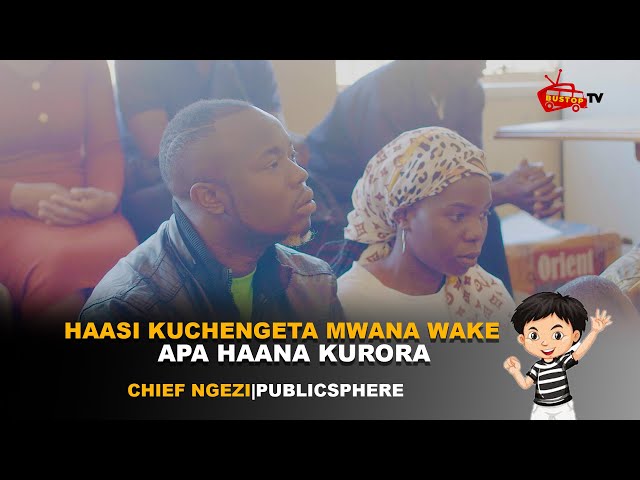 Tezvara:  "Haasi Kuchengeta Mwana Wake, Apa Haana Kuroora" | Chief Ngezi  | Publicsphere