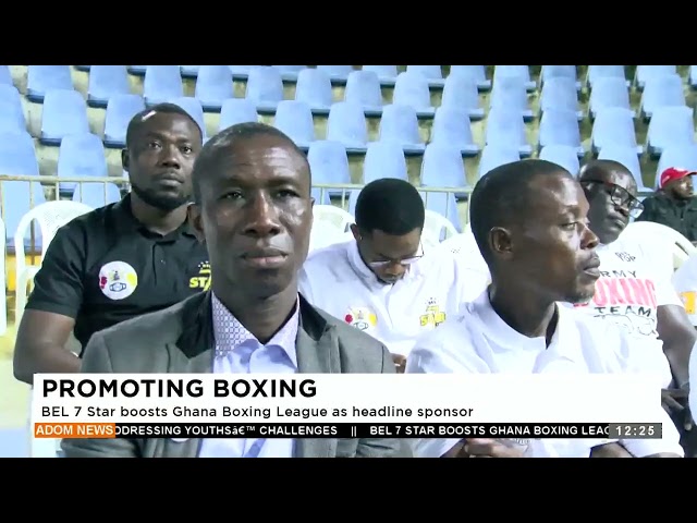 ⁣BEL 7 Star boosts Ghana Boxing League as headline sponsor - Premtobre Kasee on Adom TV (22-07-24)
