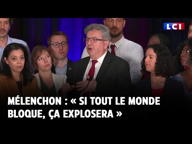 Mélenchon : « Si tout le monde bloque, ça explosera »