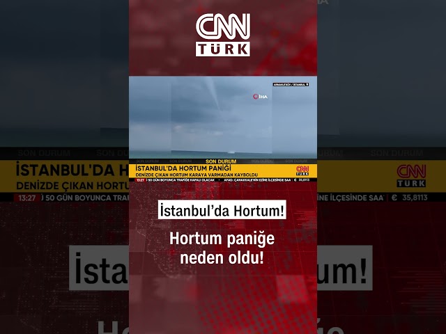 İstanbul'da Hortum Paniği! Görenler Büyük Korku Yaşadı...