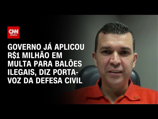 Governo já aplicou R$1 milhão em multa para balões ilegais, diz porta-voz da Defesa Civil | LIVE CNN