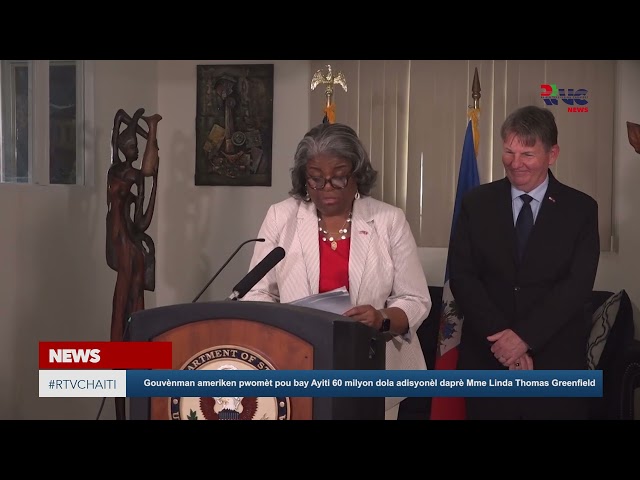 ⁣Gouvènman ameriken pwomèt pou bay Ayiti 60 milyon dola adisyonèl daprè Mme Linda Thomas Greenfield