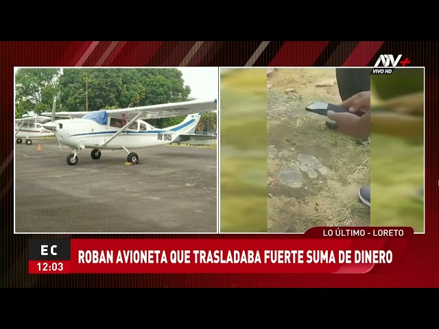 Loreto: Delincuentes roban avioneta que trasladaba una fuerte suma de dinero