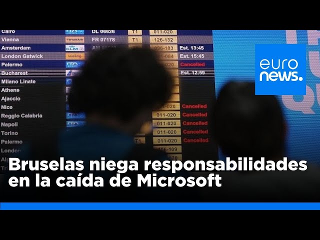 ⁣La Comisión Europea niega ser responsable de la masiva interrupción informática de Microsoft