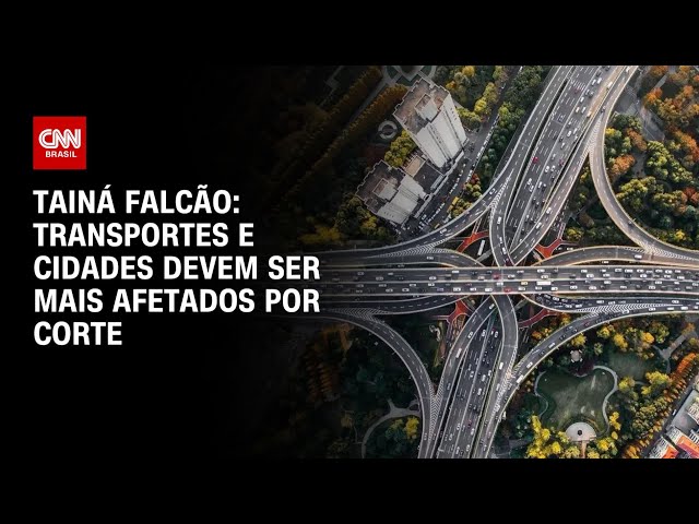 Tainá Falcão: Transportes e cidades devem ser mais afetados por corte | BASTIDORES CNN