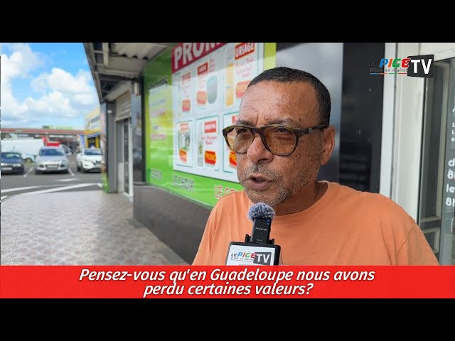 Pensez-vous qu'en Guadeloupe nous avons perdu certaines valeurs ?