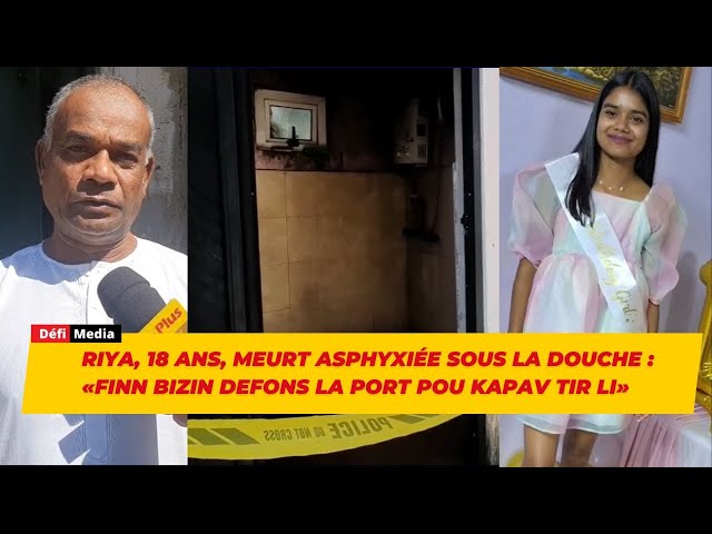 ⁣Riya, 18 ans, meurt asphyxiée sous la douche : «Finn bizin defons la port pou kapav tir li»