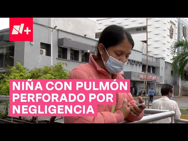 Niña de 5 años termina con pulmón perforado por negligencia médica - N+