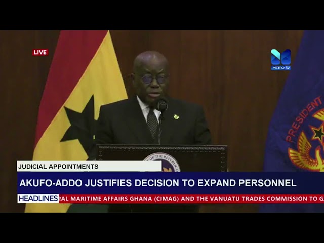 Akufo Addo justifies decisions to expand personnel