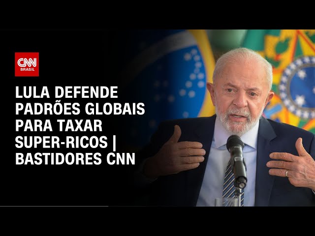 ⁣Lula defende padrões globais para taxar super-ricos | BASTIDORES CNN