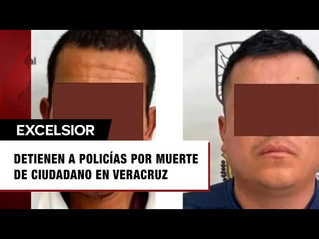 ⁣Caen dos policías municipales por muerte de ciudadano en Veracruz