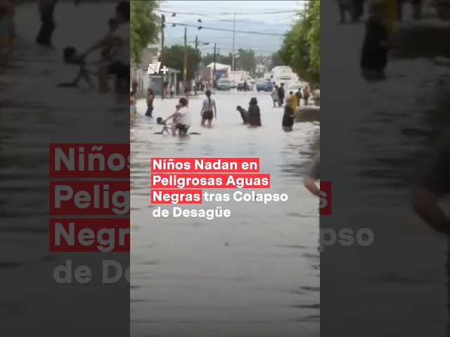 Niños nadan en peligrosas aguas negras tras colapso de desagüe en León - N+ #Shorts