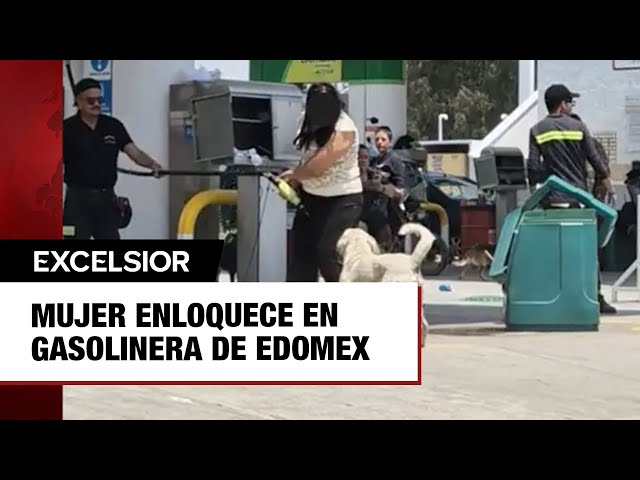 Mujer enloquece en gasolinera de Edomex