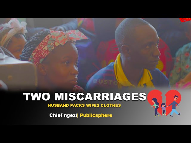Two Miscarriages ,Husband Packs Wife's clothes | Chief Ngezi | Publicsphere