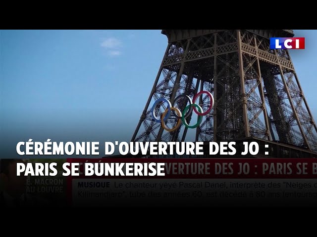 Cérémonie d'ouverture des JO : Paris se bunkerise