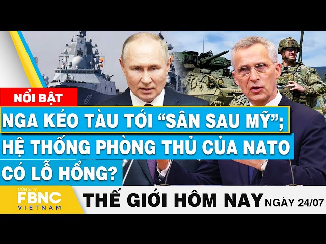 Tin thế giới hôm nay 26/7 | Nga kéo tàu tới “sân sau Mỹ”; Hệ thống phòng thủ của NATO có lỗ hổng?