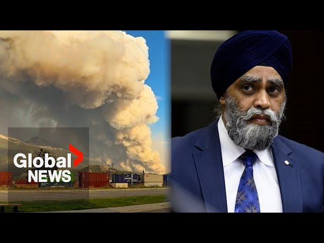 ⁣Alberta wildfires: Minister Sajjan takes questions about federal response as blazes intensify